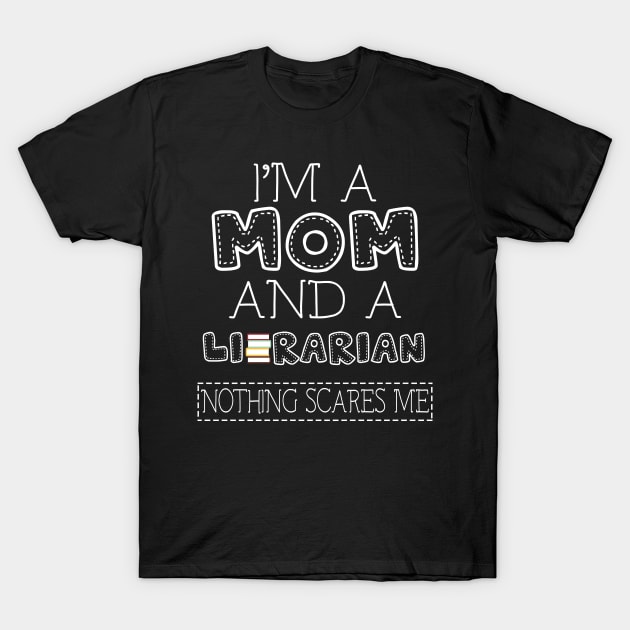 I'm a mom and librarian t shirt for women mother funny gift T-Shirt by martinyualiso